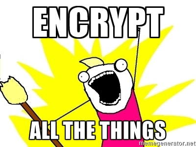 Encrypt all the things!